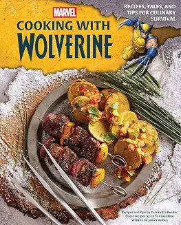 Cooking with Wolverine: Recipes, Tales, and Tips for Culinary Survival
