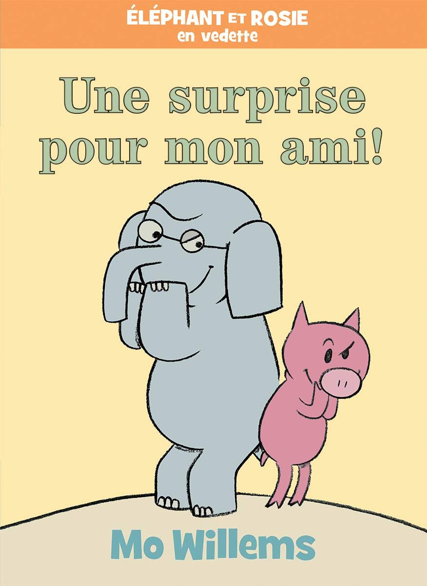 Elephant Et Rosie: Une Suprise Pour Mon Ami!